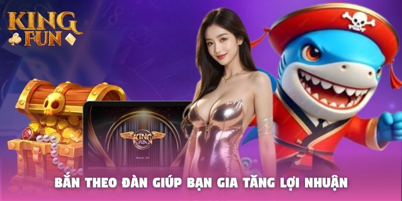 Bắn theo đàn giúp bạn gia tăng lợi nhuận