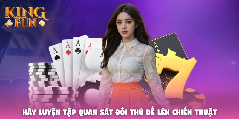 Hãy luyện tập quan sát đối thủ để lên chiến thuật