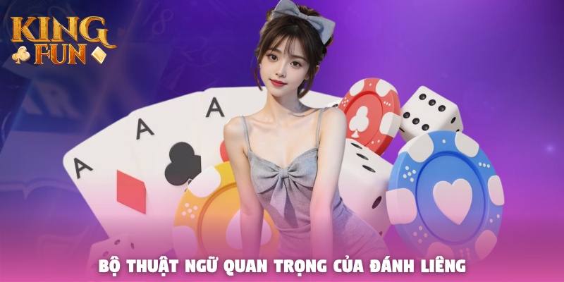 Bộ thuật ngữ quan trọng của đánh Liêng