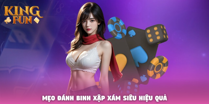 Mẹo đánh Binh Xập Xám siêu hiệu quả