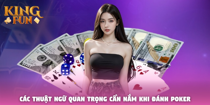 Các thuật ngữ quan trọng cần nắm khi đánh Poker