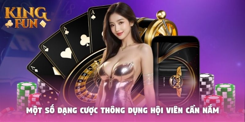 Một số dạng cược thông dụng hội viên cần nắm
