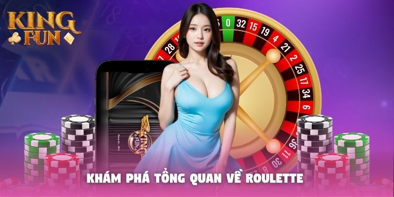 Khám phá tổng quan về Roulette 