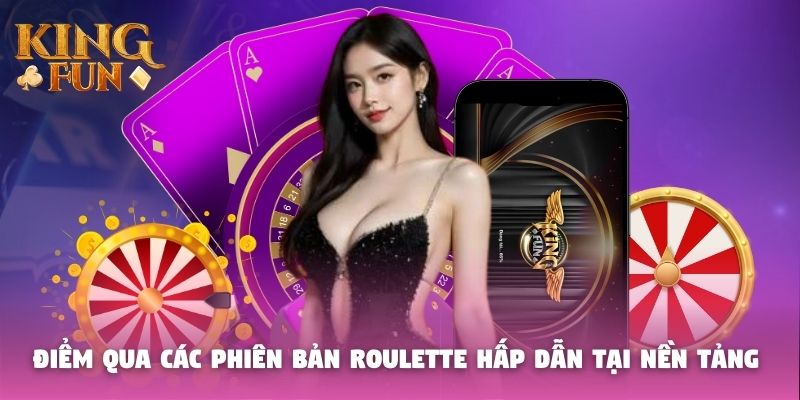 Điểm qua các phiên bản Roulette hấp dẫn tại nền tảng
